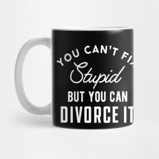 Divorced - You can't fix stupid but you can divorce it Mug